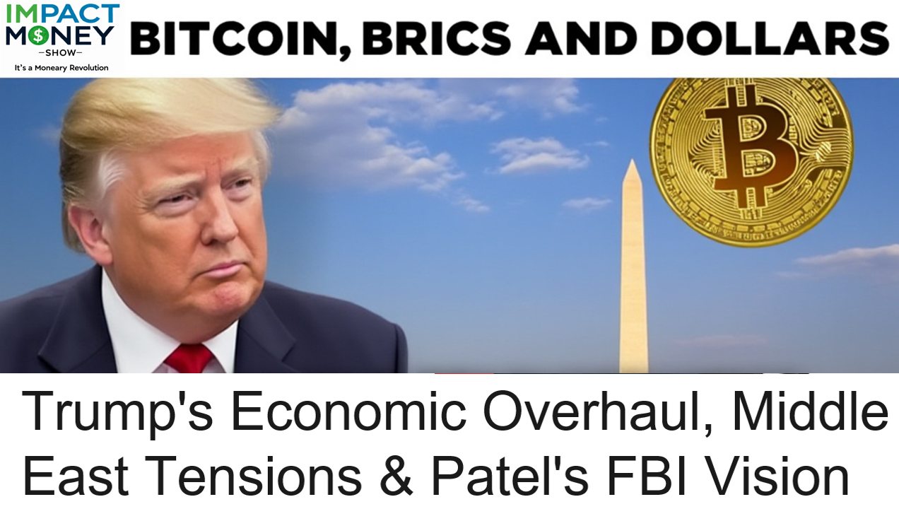 Bitcoin, BRICS and Dollars: Trump’s Economic Overhaul, Middle East Tensions, and Kash Patel’s FBI Vision